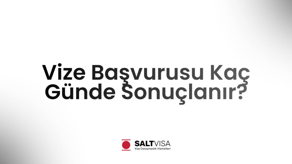 vize başvurusu kaç günde sonuçlanır
