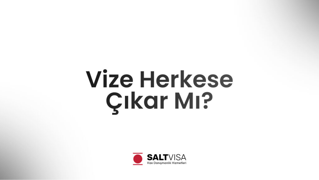 Vize Herkese Çıkar Mı? 11 vize herkese çıkar mı
