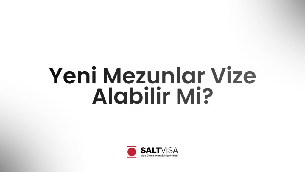 Yeni Mezunlar Vize Alabilir Mi? 12 yeni mezunlar vize alabilir mi?