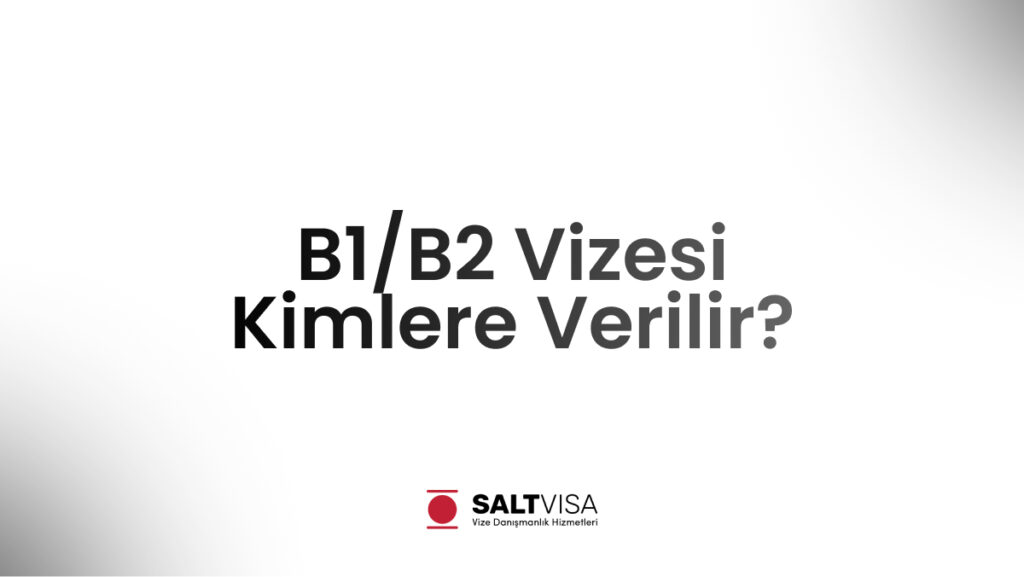 B1/B2 Vizesi Kimlere Verilir? 11 B1/B2 Vizesi Kimlere Verilir