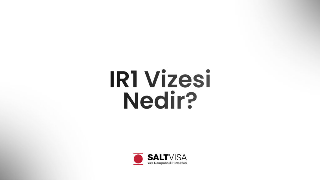 IR1 Vizesi Nedir? 11 IR1 vizesi nedir