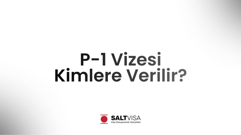 P-1 Vizesi Kimlere Verilir? 11 P-1 Vizesi Kimlere Verilir