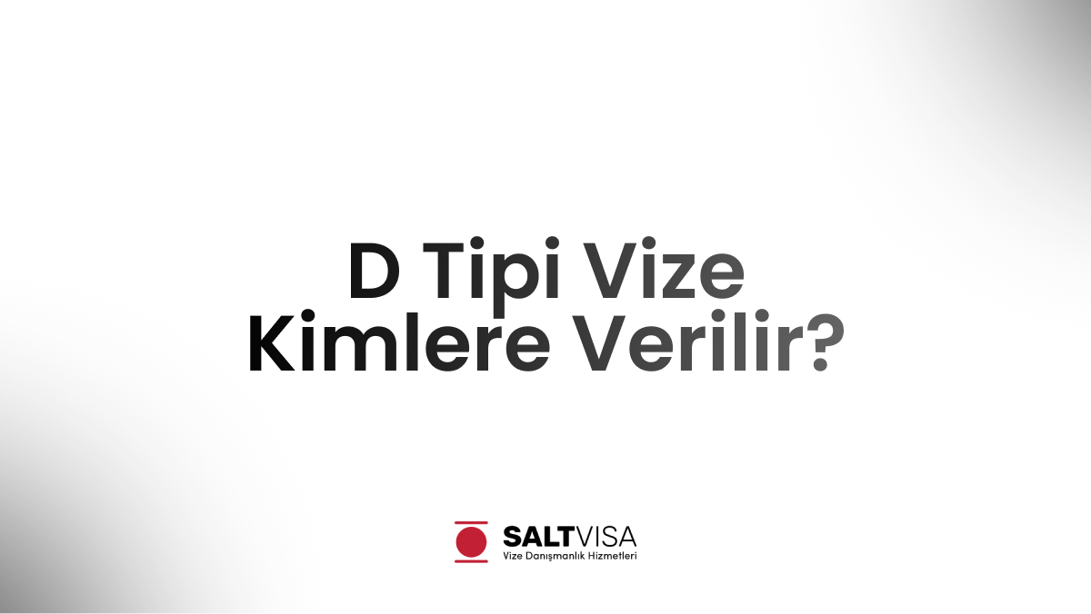 D Tipi Vize Kimlere Verilir? 11 d tipi vize kimlere verilir