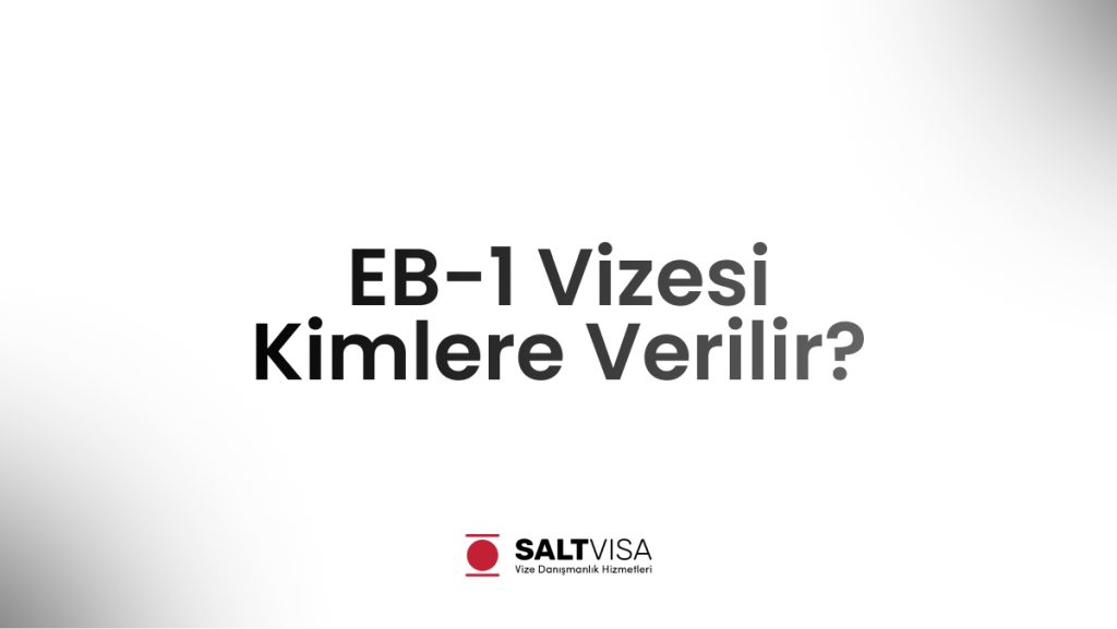 EB-1 Vizesi Kimlere Verilir? 11 eb-1 vizesi kimlere verilir