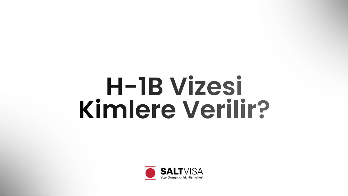 H-1B Vizesi Kimlere Verilir? 11 h-1b vizesi kimlere verilir