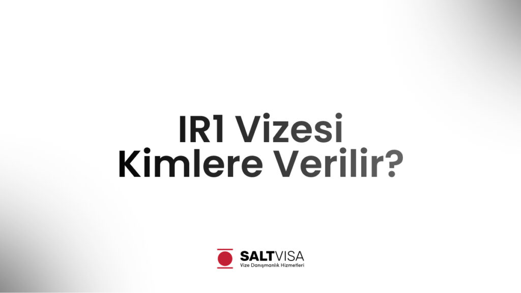 IR1 Vizesi Kimlere Verilir? 11 IR1 Vizesi Kimlere Verilir