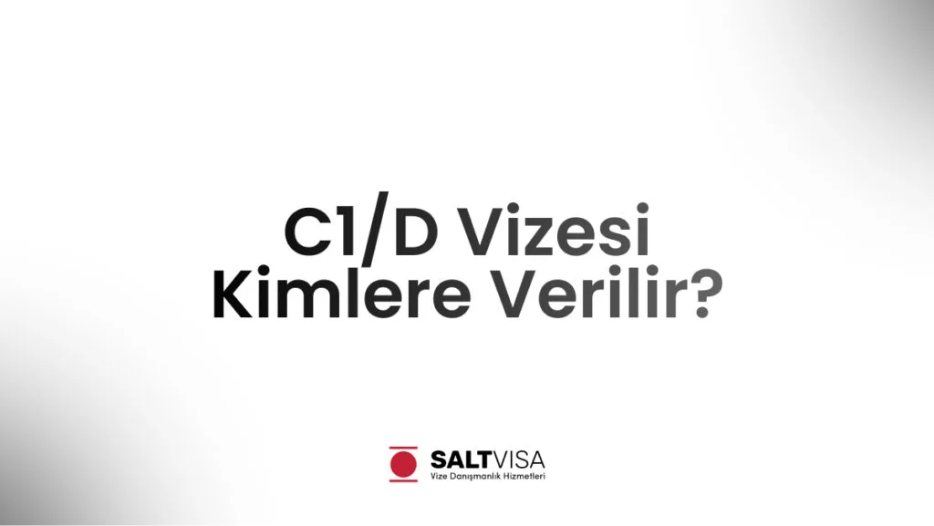 C1/D Vizesi Kimlere Verilir? 11 C1/D Vizesi Kimlere Verilir
