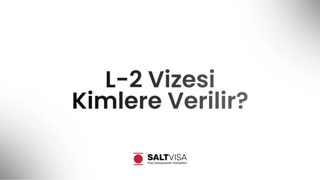 L-2 Vizesi Kimlere Verilir? 11 L-2 Vizesi Kimlere Verilir