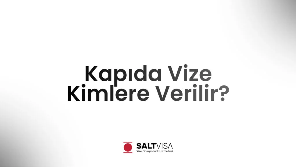 Kapıda Vize Kimlere Verilir? 11 kapıda vize kimlere verilir