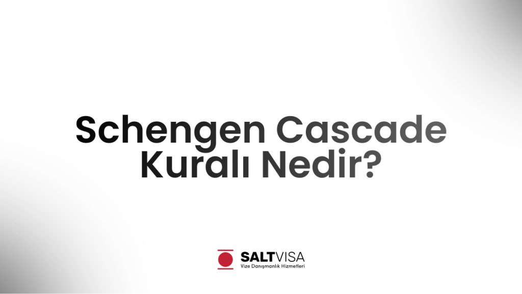 schengen cascade kuralı nedir